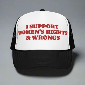 I Support Women's Rights & Wrongs Foam trucker hat