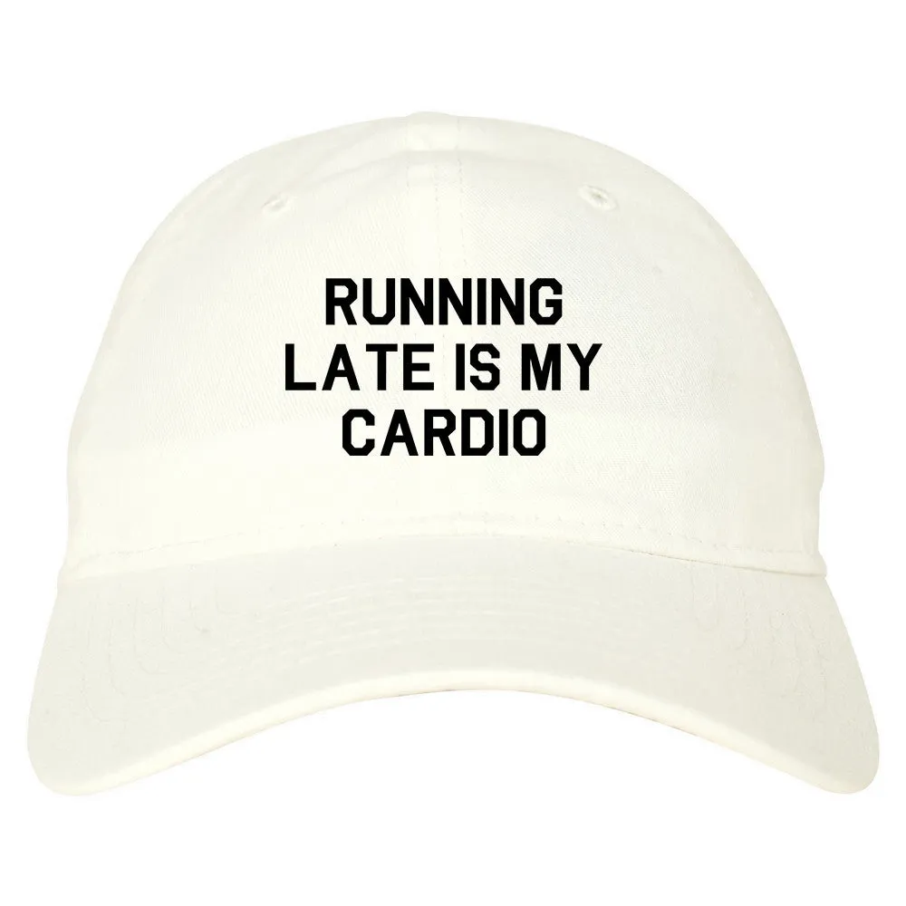 Running Late Is My Cardio Dad Hat